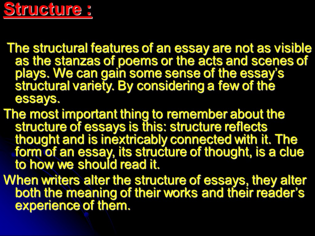 Structure : The structural features of an essay are not as visible as the